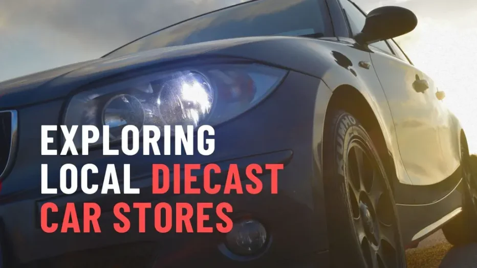 Exploring Local Diecast Car Stores